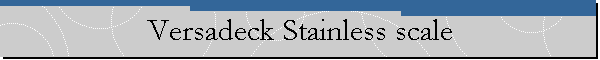 Versadeck Stainless scale